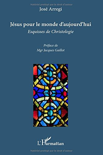 Jésus pour le monde d'aujourd'hui : esquisses de christologie