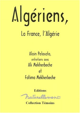 Algériens : la France, l'Algérie : entretiens avec Ali Mekherbeche et Fatima Mekherbeche (Zohra)