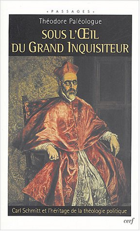 Sous l'oeil du grand inquisiteur : Carl Schmitt et l'héritage de la théologie politique