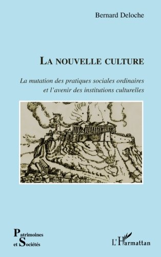 La nouvelle culture : la mutation des pratiques sociales ordinaires et l'avenir des institutions cul