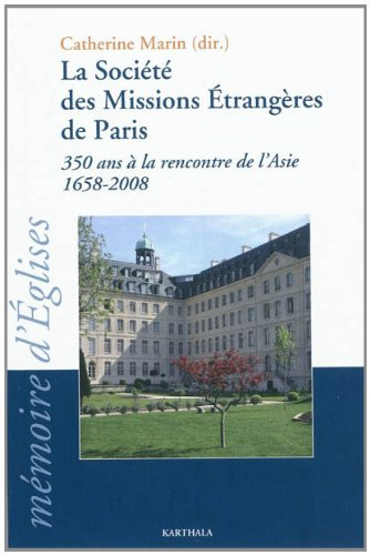 La Société des missions étrangères de Paris : 350 ans à la rencontre de l'Asie (1658-2008) : colloqu