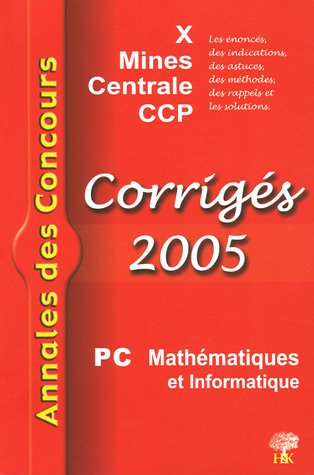 Mathématiques et informatique PC 2005 : corrigés : X, Mines, Centrale, CCP
