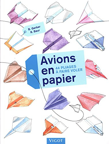 Avions en papier : 44 pliages à faire voler
