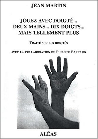 Jouez avec doigté... : deux mains, dix doigts, mais tellement plus : traité sur les doigtés