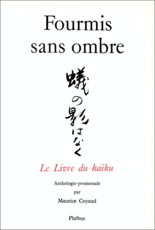 Fourmis sans ombre : le livre du haïku, anthologie promenade