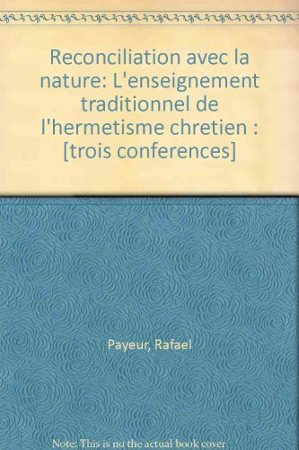reconciliation avec la nature: l'enseignement traditionnel de l'hermetisme chretien : [trois confere