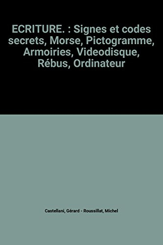 ecriture. : signes et codes secrets, morse, pictogramme, armoiries, videodisque, rébus, ordinateur