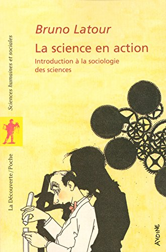 La science en action : introduction à la sociologie des sciences