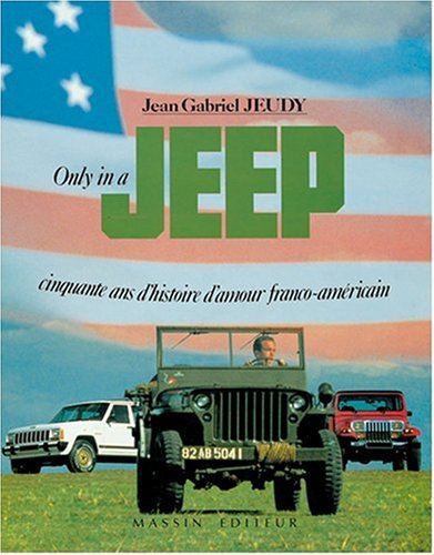 Only in a Jeep : cinquante ans d'histoire d'amour franco-américain