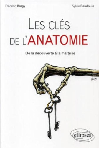 Les clés de l'anatomie : de la découverte à la maîtrise