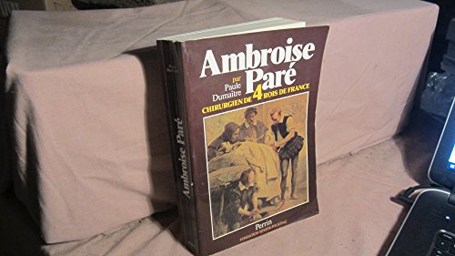 Ambroise Paré, chirurgien de quatre rois de France