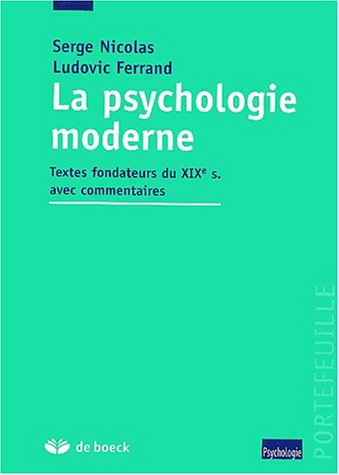 La psychologie moderne : textes fondateurs du XIXe s. avec commentaires