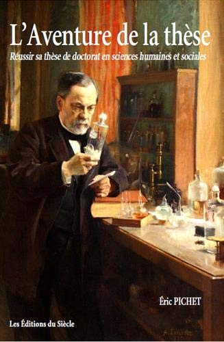 L'aventure de la thèse: Réussir sa thèse de doctorat en sciences humaines et sociales