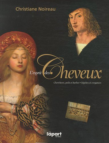 L'esprit des cheveux : chevelures, poils et barbes, mythes et croyances