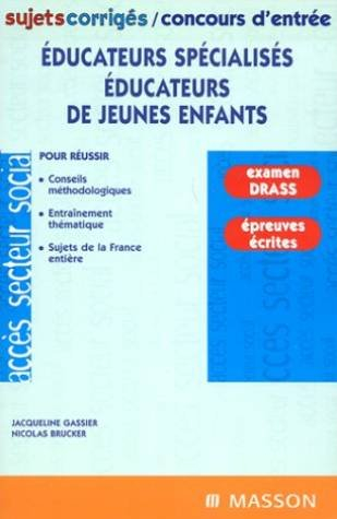 Sujets corrigés - concours d'entrée : éducateurs spécialisés, éducateurs de jeunes enfants