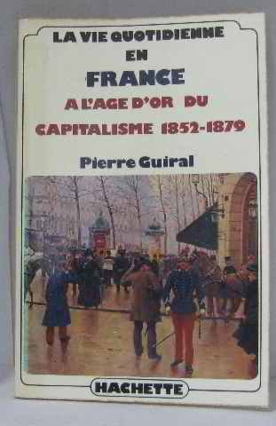 La Vie quotidienne en France à l'age d'or du capitalisme, 1852 -1879