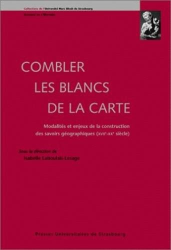 Combler les blancs de la carte : modalités et enjeux de la construction des savoirs géographiques (X