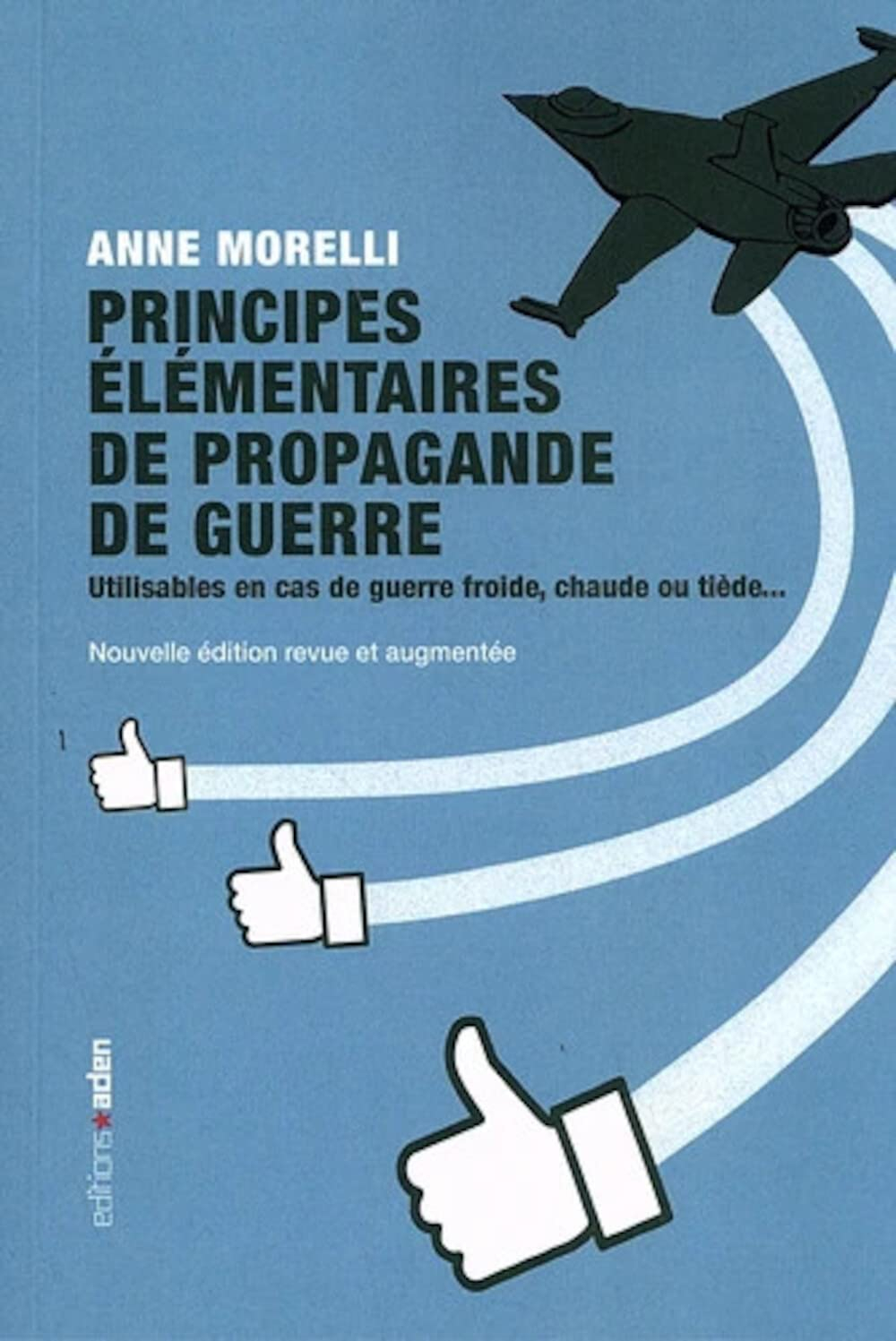Principes élémentaires de propagande de guerre : utilisables en cas de guerre froide, chaude ou tièd