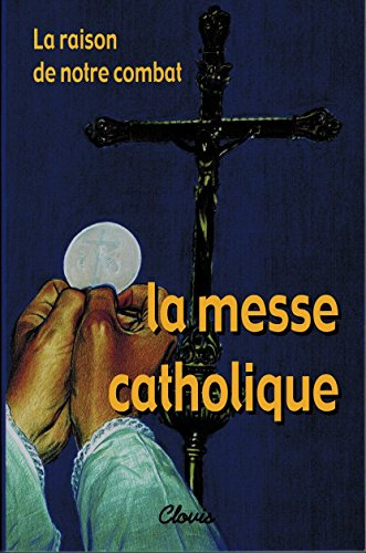 La raison de notre combat : la messe catholique