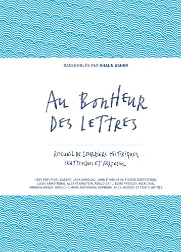 Au bonheur des lettres. Recueil de courriers historiques, inattendus et farfelus