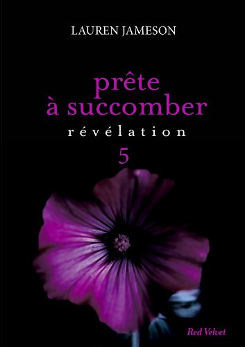 Prête à succomber. Vol. 5. Révélation