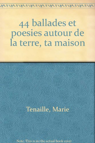 44 ballades et poésies autour de la terre, ta maison