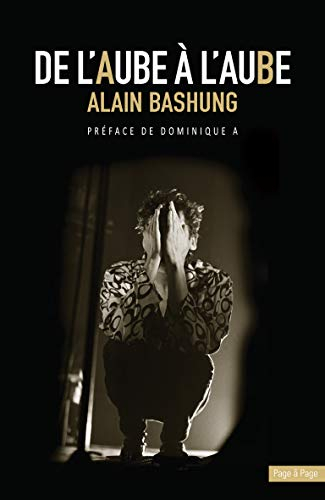 Alain Bashung : de l'aube à l'aube : retranscription intégrale de la série diffusée sur France Inter