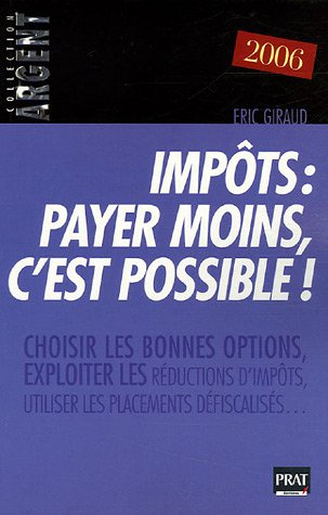 Impôts, payer moins c'est possible ! : choisir les bonnes options, exploiter les réductions d'impôts