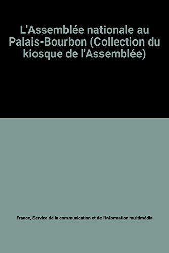 l'assemblée nationale au palais-bourbon (collection du kiosque de l'assemblée)