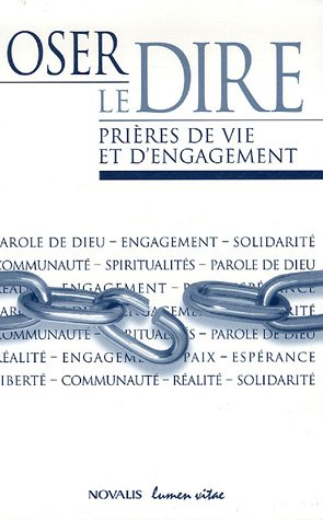 Oser le dire : prières de vie et d'engagement