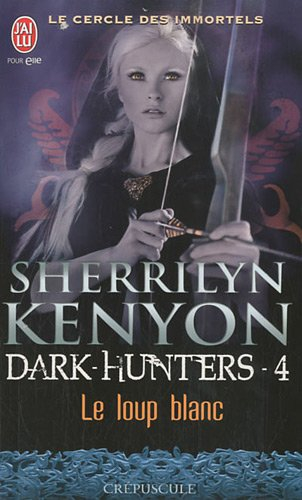 Le cercle des immortels. Dark hunters. Vol. 4. Le loup blanc