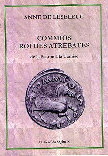 Les rois heureux. Commios roi des Atrébates : de la Scarpe à la Tamise