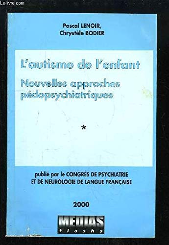 Autisme de l'enfant : Nouvelles approches pédopsychiatriques (Congrès de psychiatrie et de neurologi