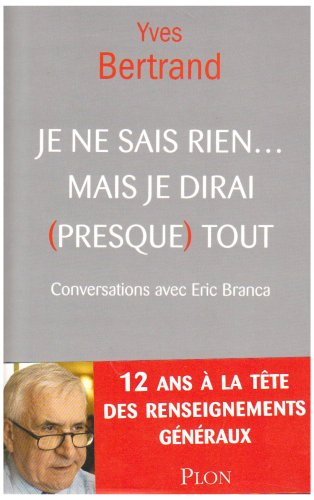 Je ne sais rien... mais je dirai (presque) tout : conversations avec Eric Branca