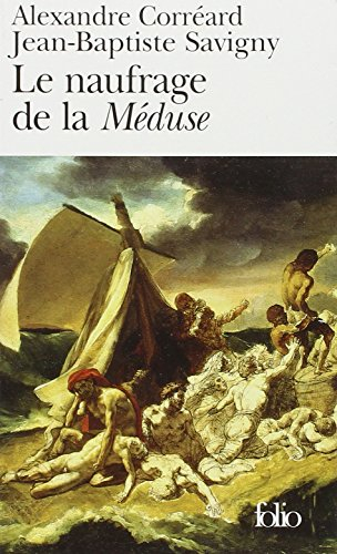 Le naufrage de la Méduse : relation du naufrage de la frégate la Méduse