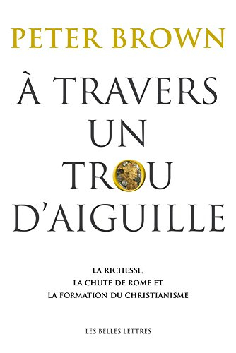A travers un trou d'aiguille : la richesse, la chute de Rome et la formation du christianisme en Occ