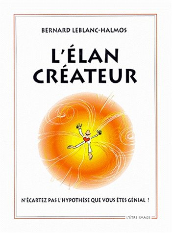 l'élan créateur. n'écartez pas l'hypothèse que vous êtes génial !