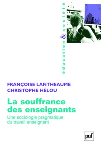 La souffrance des enseignants : une sociologie pragmatique du travail enseignant