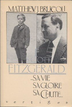 F. Scott Fitzgerald : sa vie, sa gloire, sa chute