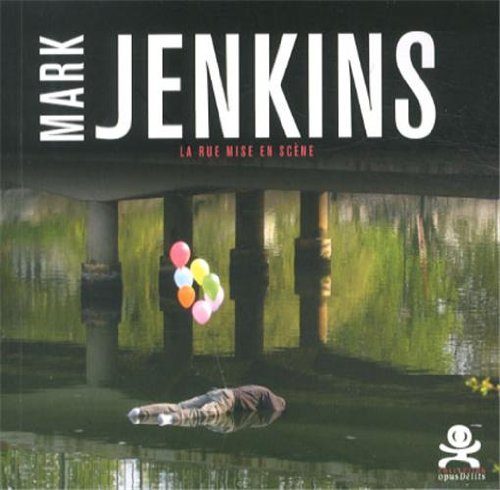 Mark Jenkins : la rue mise en scène