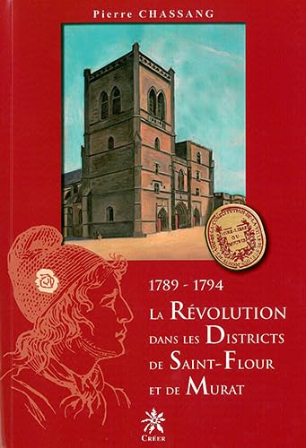 1789-1794 : la Révolution dans les districts de Saint-Flour et de Murat