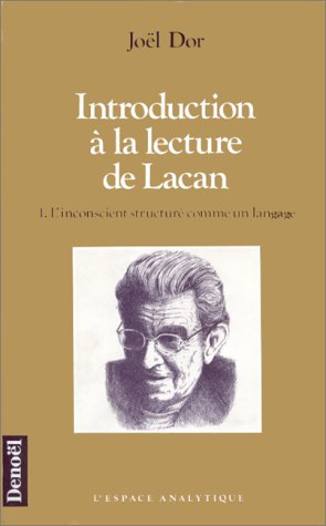Introduction à la lecture de Lacan. Vol. 1. L'Inconscient structuré comme un langage