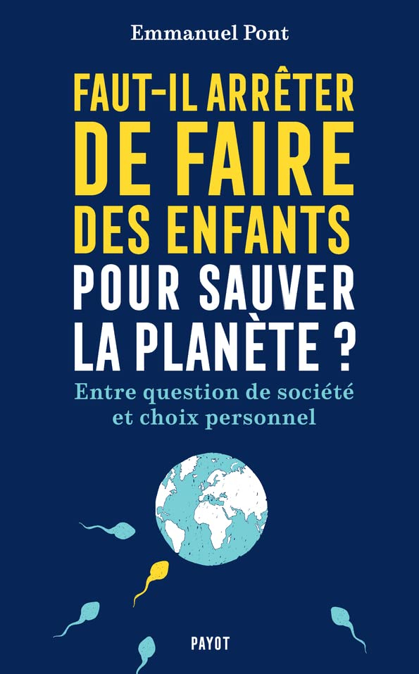 Faut-il arrêter de faire des enfants pour sauver la planète ? : entre question de société et choix p