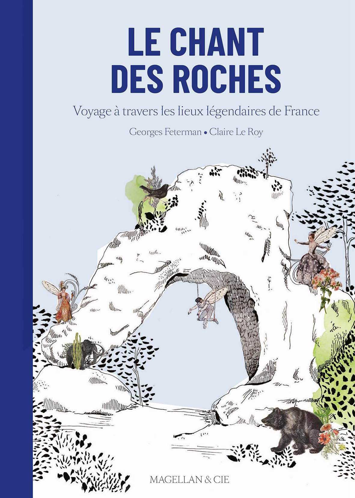 Le chant des roches : voyage à travers les lieux légendaires de France