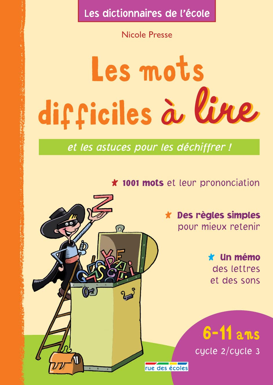 Les mots difficiles à lire : et les astuces pour les déchiffrer ! : 6-11 ans, cycle 2-cycle 3 : 1.00