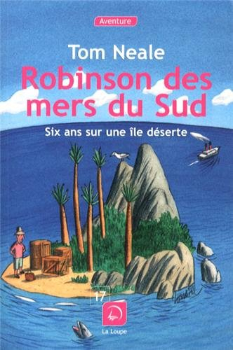 Robinson des mers du Sud : six ans sur une île déserte