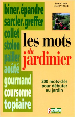 Les mots du jardinier : 200 mots-clés pour débuter au jardin