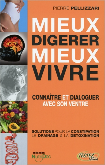 Mieux digérer, mieux vivre : connaître et dialoguer avec son ventre : solutions pour la constipation
