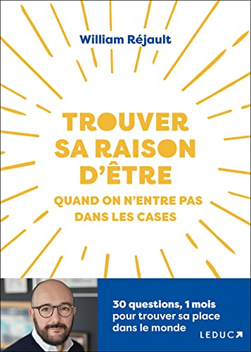 Trouver sa raison d'être : quand on n'entre pas dans les cases : 30 questions, 1 mois pour trouver s