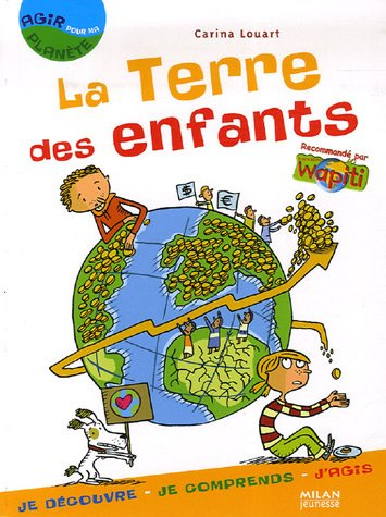 La terre des enfants : je découvre, je comprends, j'agis